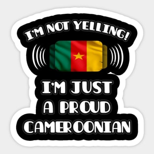 I'm Not Yelling I'm A Proud Cameroonian - Gift for Cameroonian With Roots From Cameroon Sticker